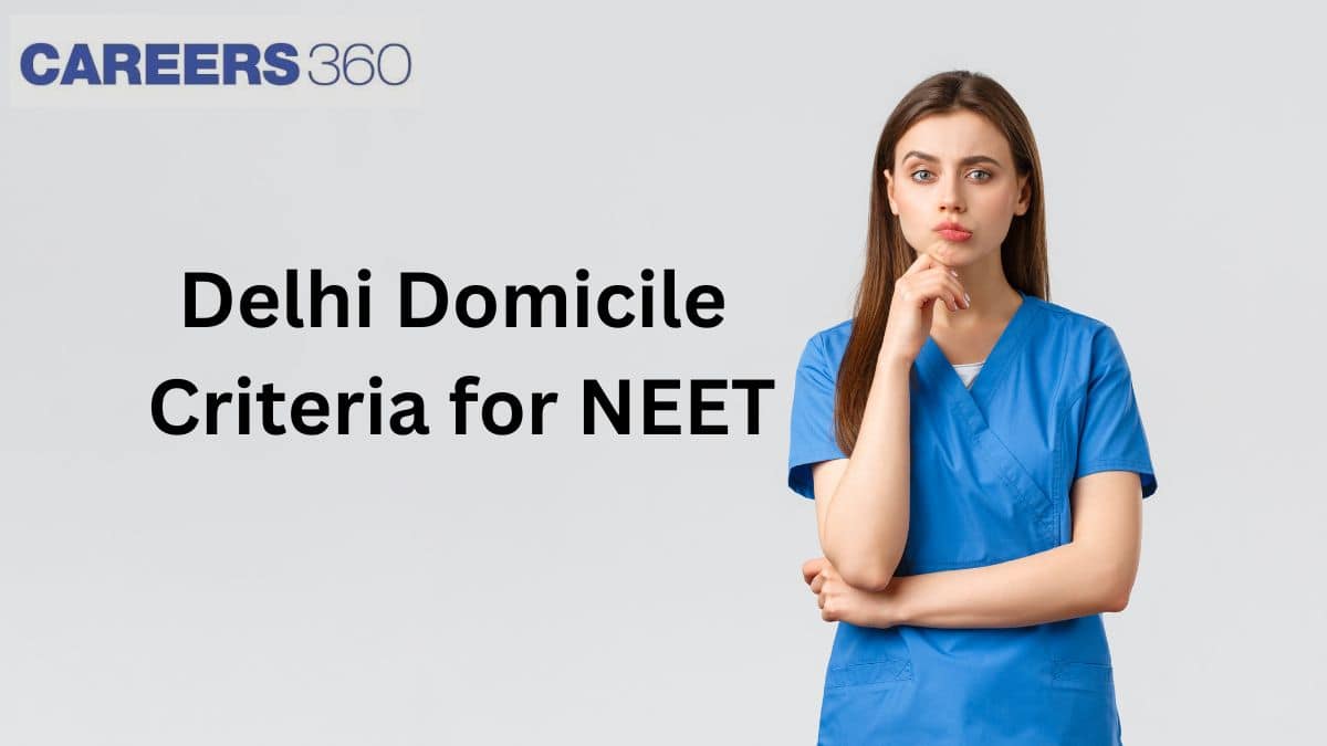 Delhi Domicile Criteria For NEET 2025: Residency Criteria, Eligibility, How to Apply