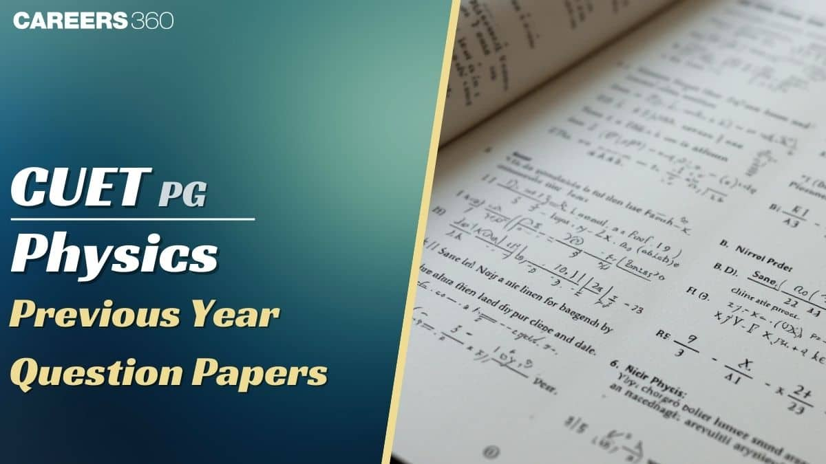 CUET PG Physics Previous Year Question Papers PDF: Download 2024, 2023, 2023 Papers Here