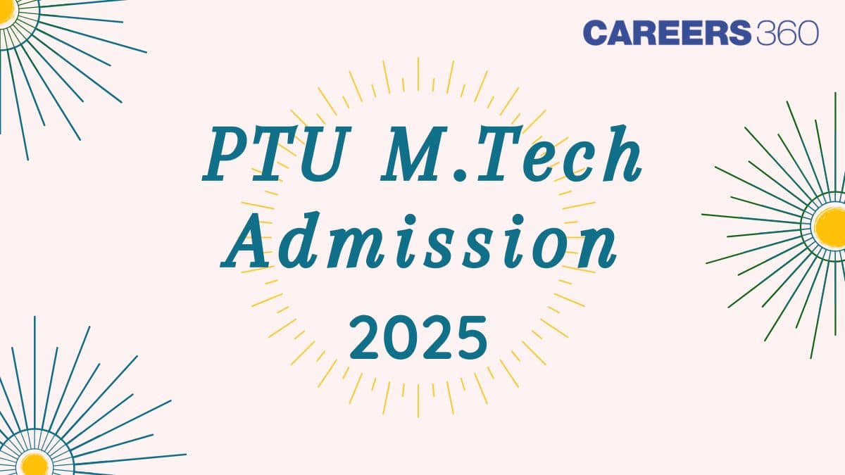 PTU M.Tech Admission 2025 - Date, Application Form, Pattern, Eligibility, Merit List, Process