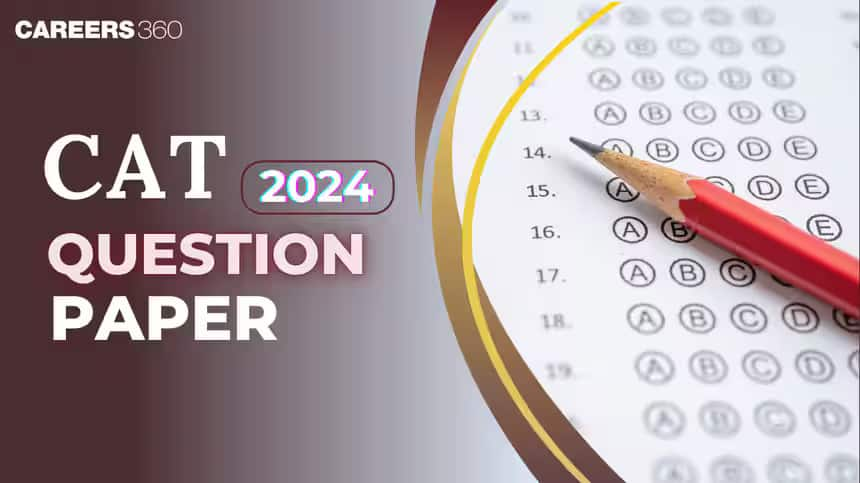 CAT 2024 Question Paper With Solutions (Released): Download Free PDF for Slot 1, 2 and 3