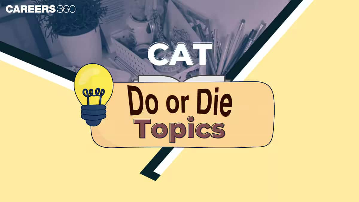 Must-Know Do or Die Topics for CAT 2025 to Maximize Your Success