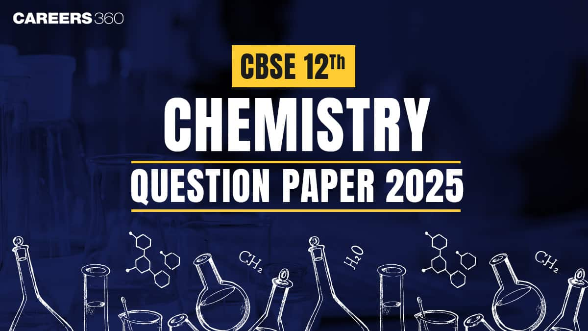 CBSE Class 12th Chemistry Question Paper 2025, Exam Pattern, Marking Scheme