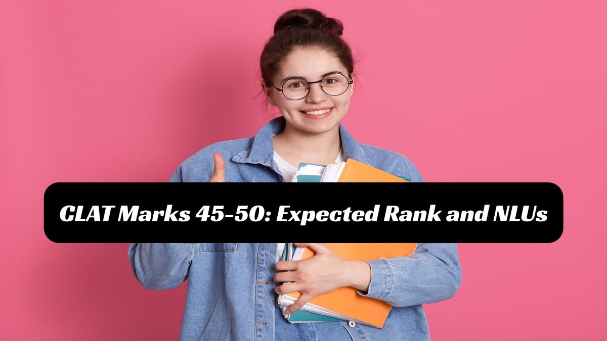 CLAT 2025 Revised Results: CLAT Marks 45-50 vs Expected Rank and NLUs