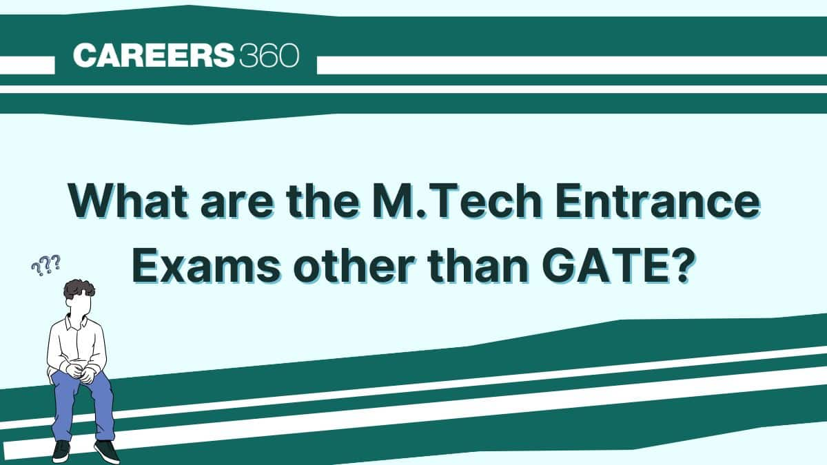 What are the M.Tech Entrance Exams other than GATE?