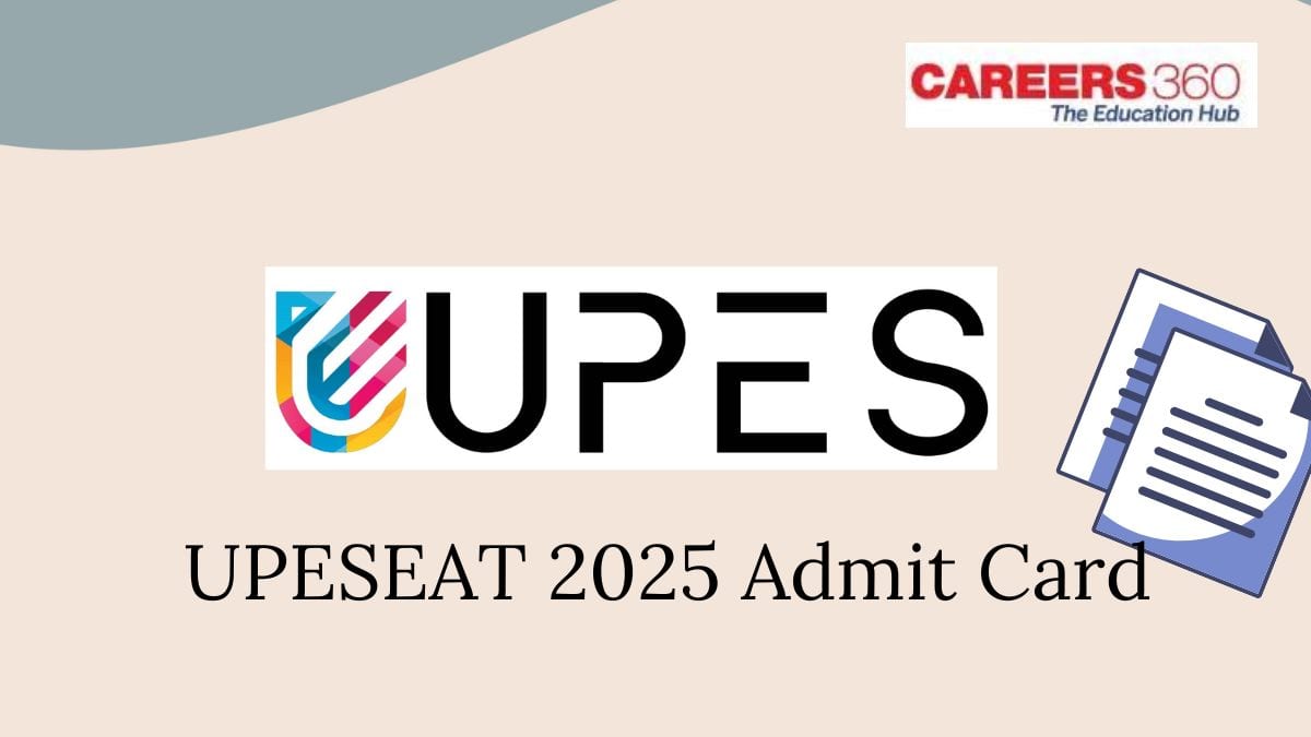 UPESEAT Admit Card 2025 - Hall Ticket Release Date, How to Download, Link