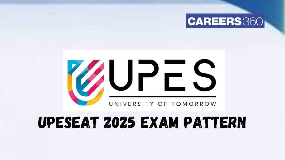 UPESEAT Exam Pattern 2025 - UPES Syllabus, Marking Scheme, Paper Pattern