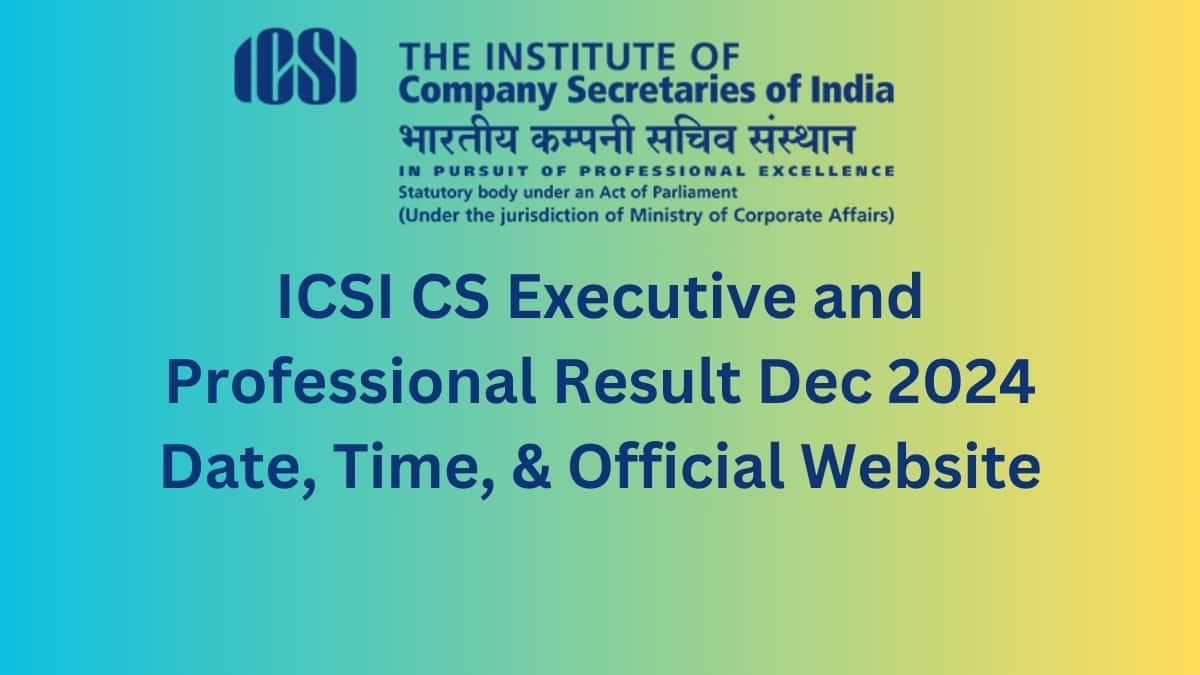 ICSI CS Executive and Professional Result Dec 2024 Date, Time, & Official Website