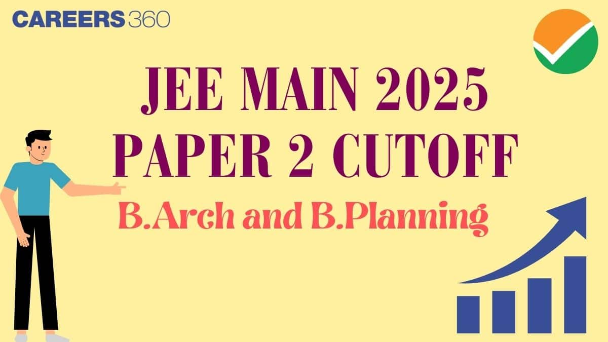 JEE Main Paper 2 Cutoff 2025 (B.Arch and B.Planning) - Opening and Closing Rank, Previous year Cut off