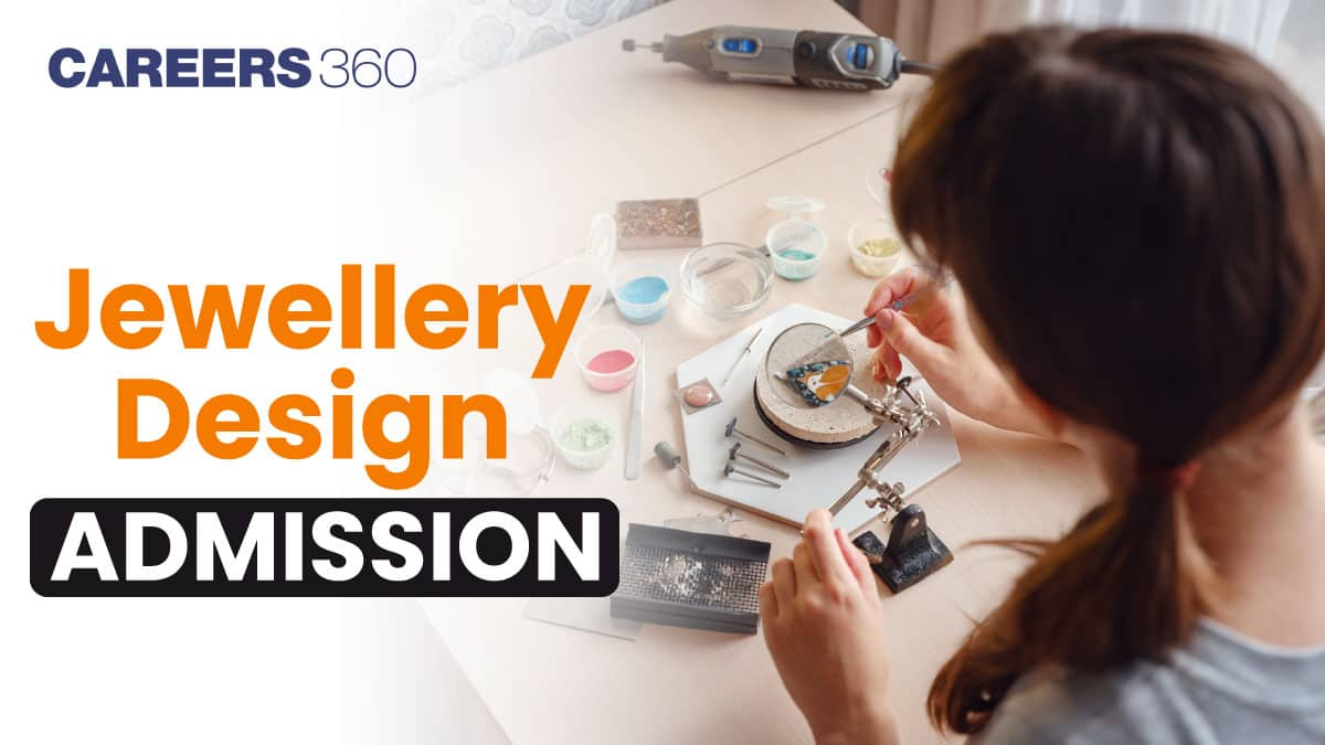 Jewellery Designing Admission 2025: Eligibility, How to Apply, Entrance Exams, Courses, Colleges