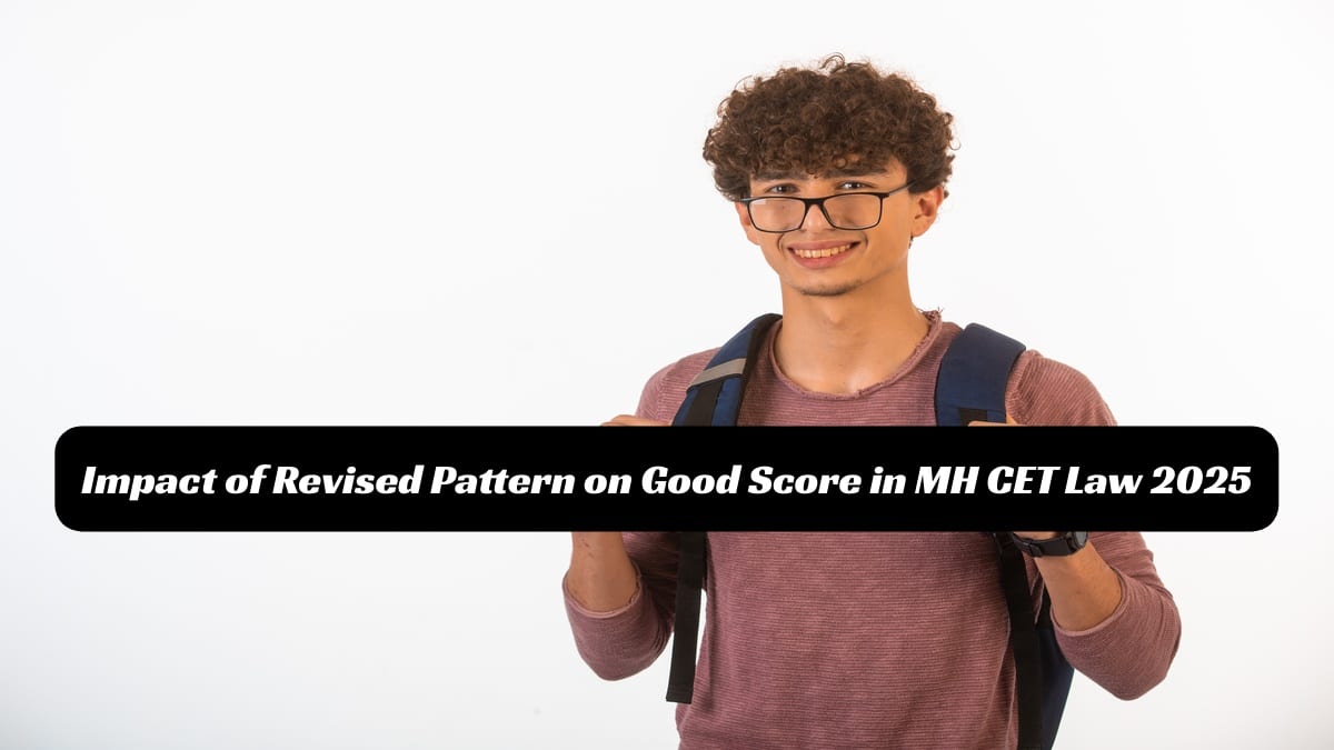 MH CET Law 2025: How the Revised Pattern Impacts a Good Score?