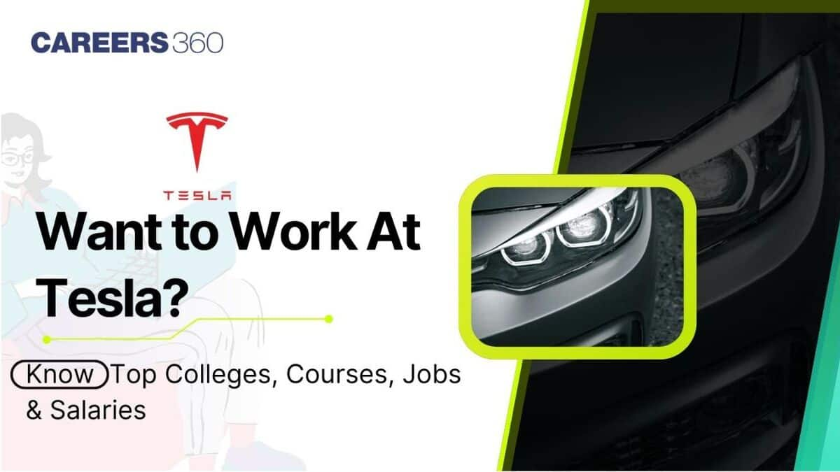 Want to Work At Tesla? Know Top Colleges, Courses, Jobs & Salaries