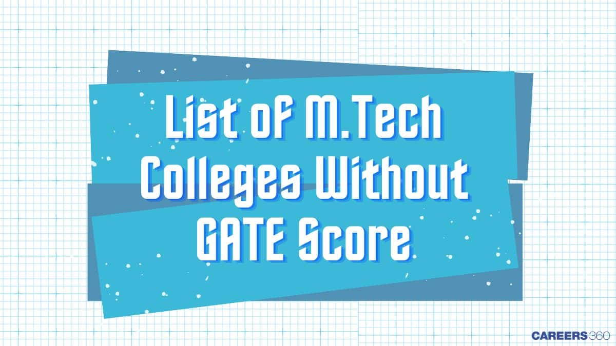 List of MTech Colleges Without GATE Score 2025 - Check Direct Admission Options