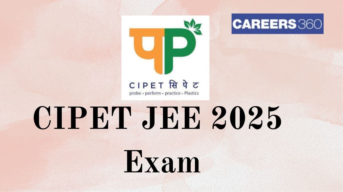 CIPET JEE 2025 - Registration (Started), Exam Date, Eligibility, Pattern, Admit Card