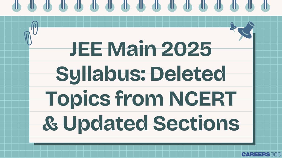 JEE Main 2025 Syllabus: Deleted Topics from NCERT & Updated Sections