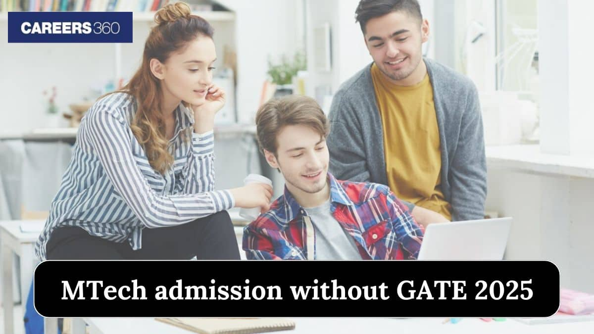 MTech Admission without GATE 2025 Score - Top Colleges, Admission Process