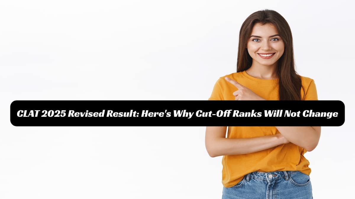 CLAT 2025 Cut-Off ranks will not change with revised results; Here is why!