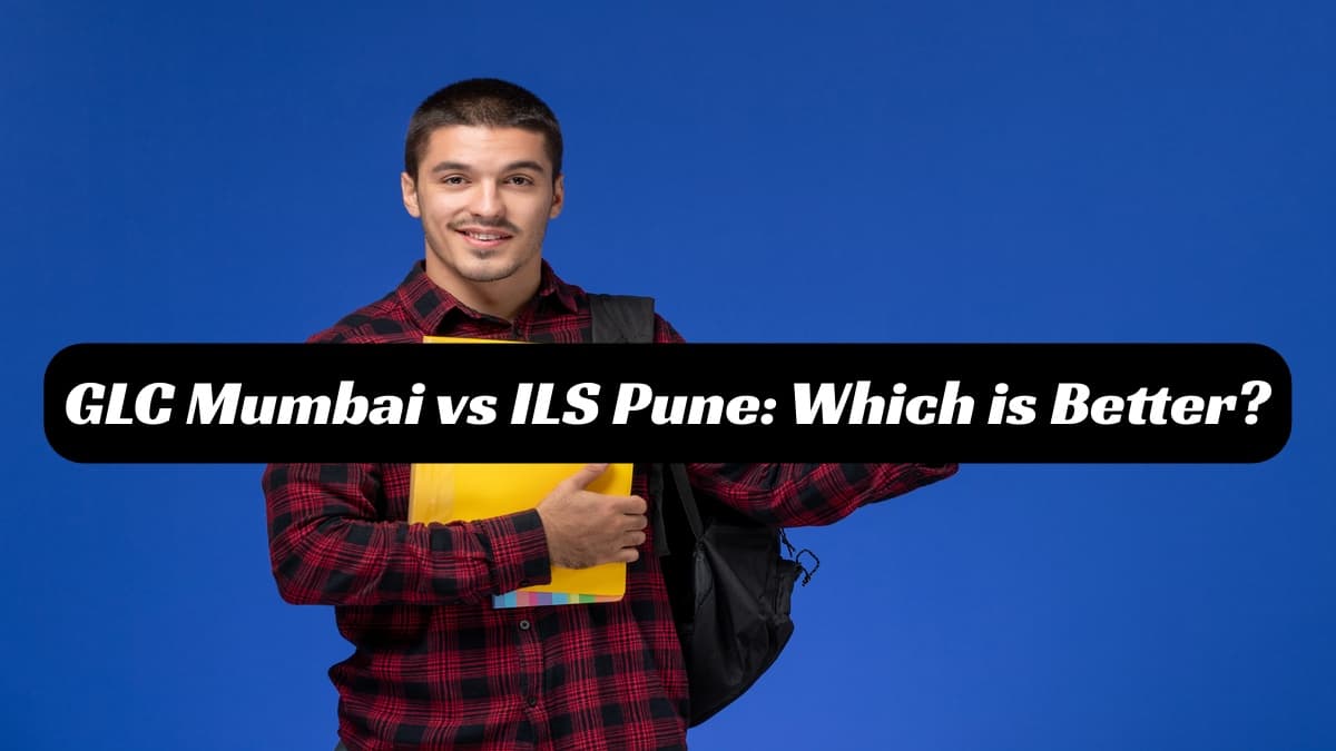 MH CET Law 2025: GLC Mumbai vs. ILS Pune – A Detailed Comparison of Maharashtra’s Top Law Colleges