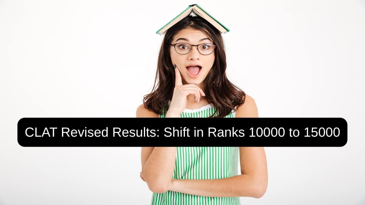 CLAT Rank 10000-15000? Find Out How Revised Results Could Impact Your Ranking