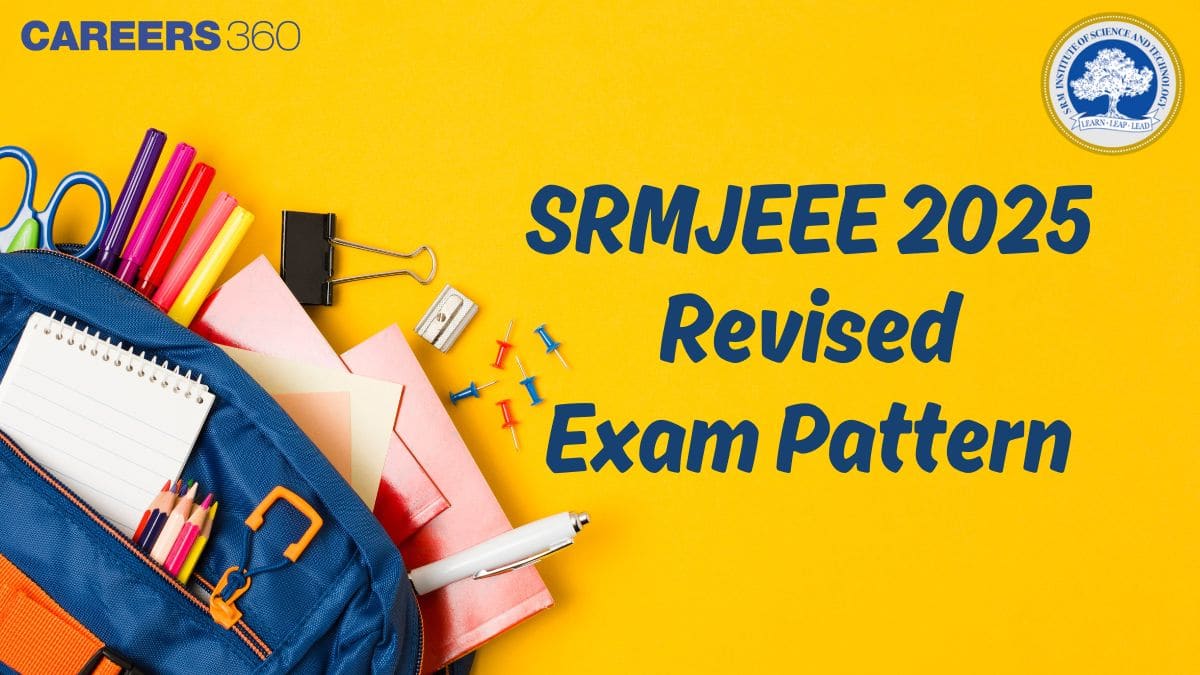 SRMJEEE 2025 Revised Exam Pattern: Check Latest Changes & Marking Scheme