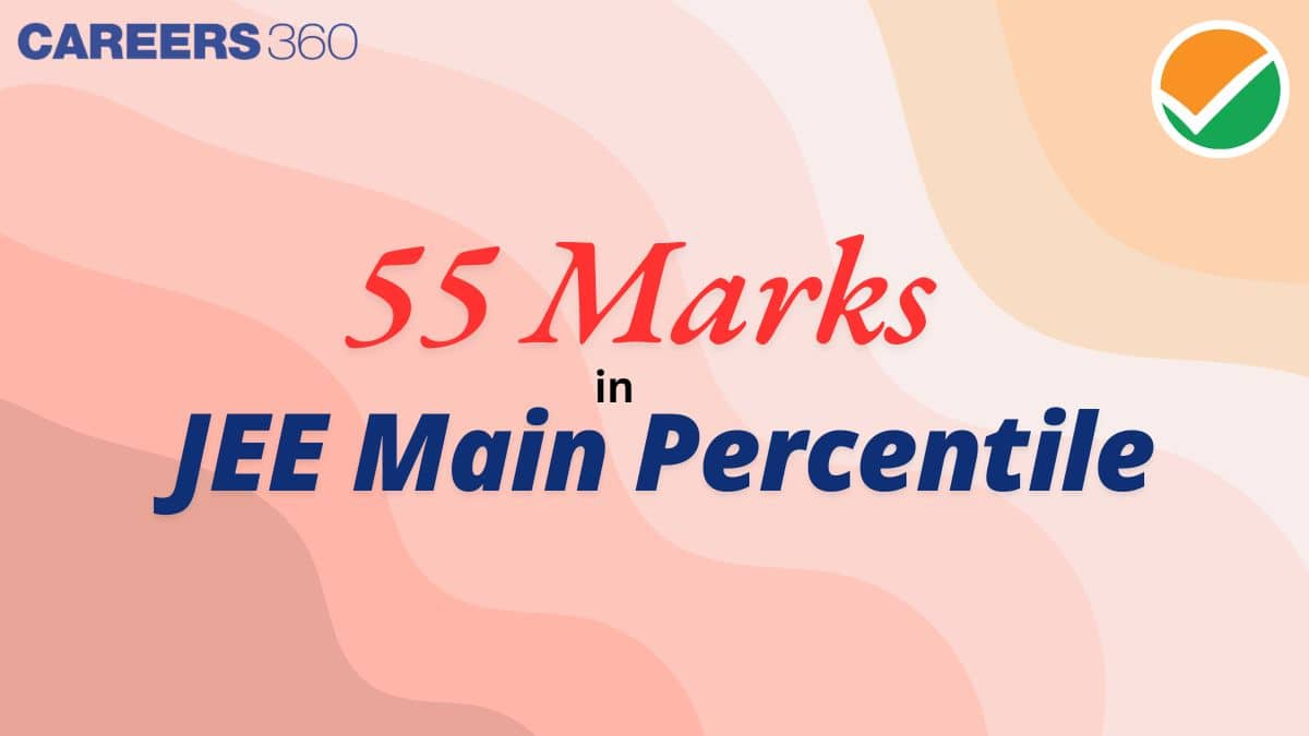 55 Marks in JEE Mains Percentile 2025 - Check Expected Rank & Analysis