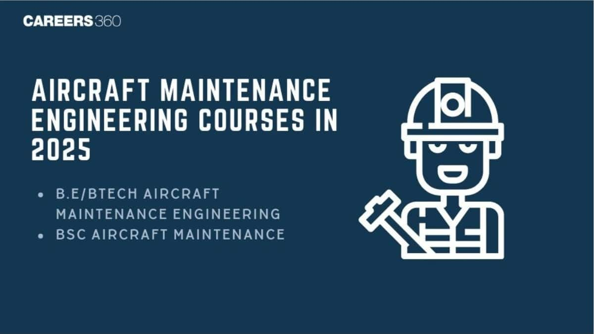 Aircraft Maintenance Engineering Courses in 2025: Admission, Eligibility, Scope