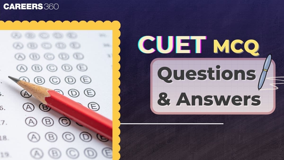 CUET MCQ Question and Answers 2025 PDF (All Subjects): Free Mock Tests, PYQs & MCQs