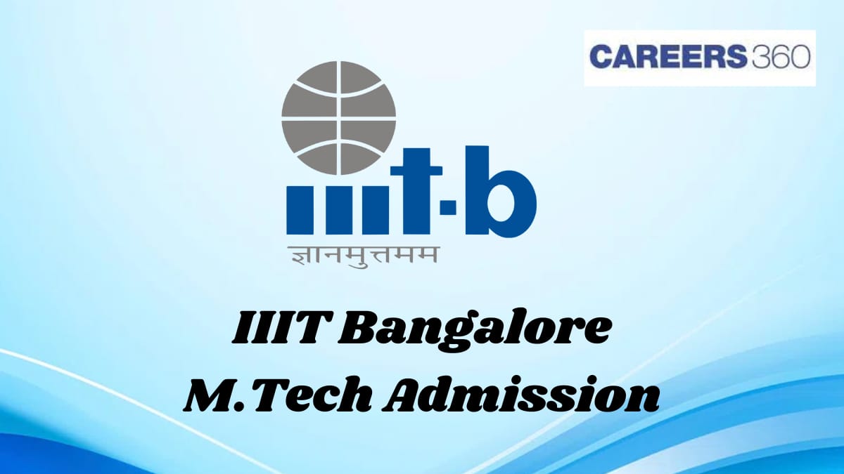 IIIT Bangalore M.Tech Admission 2025 - Dates, Application Form, Eligibility, Seat Matrix, Counselling