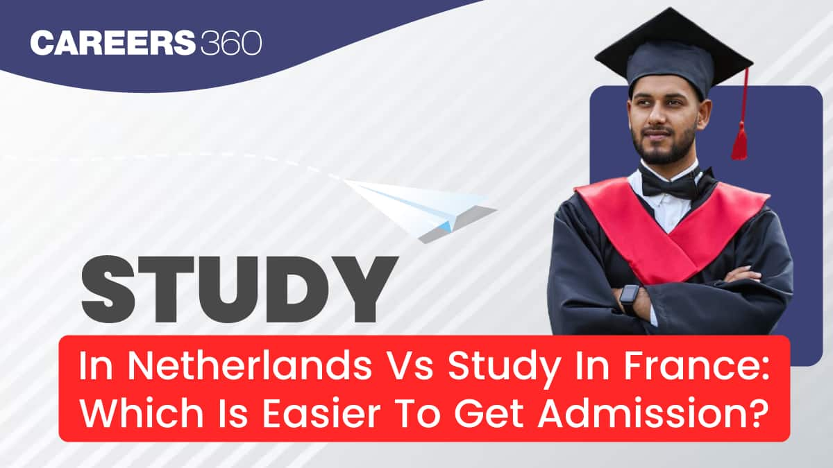 Study in Netherlands vs Study in France: Which is Easier for Indian Students to Get Admission To?