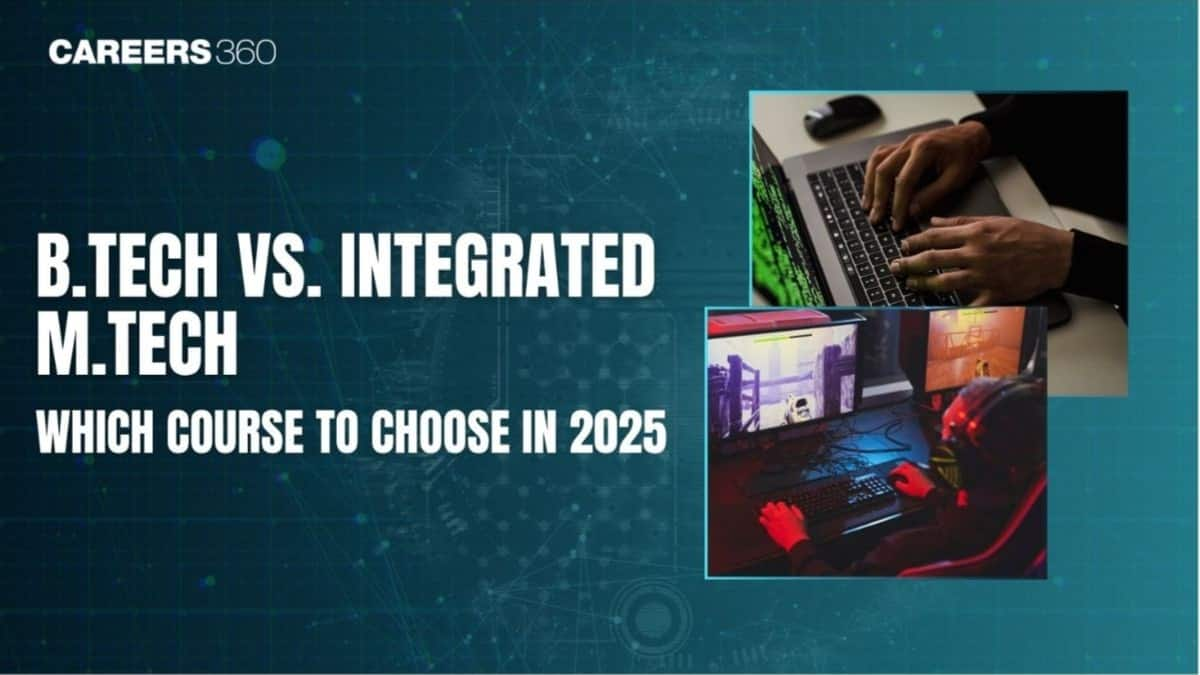 B.Tech vs Integrated M.Tech After JEE Mains 2025: Which Course is Better