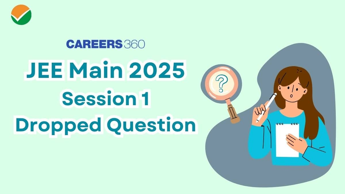 JEE Main Session 1 Dropped Questions 2025: Check List & Impact on Scores