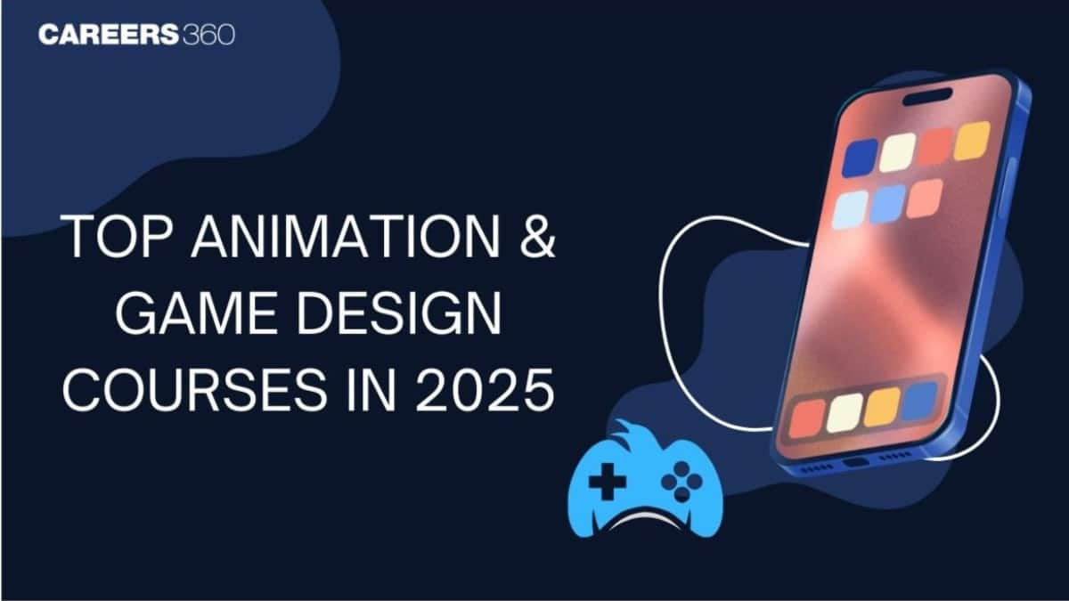 Top Animation and Game Design Courses 2025: Fees & Colleges