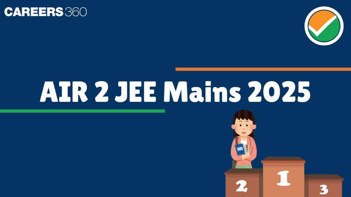 AIR 2 JEE Mains 2025: Topper Name, Score, Rank and Success Story