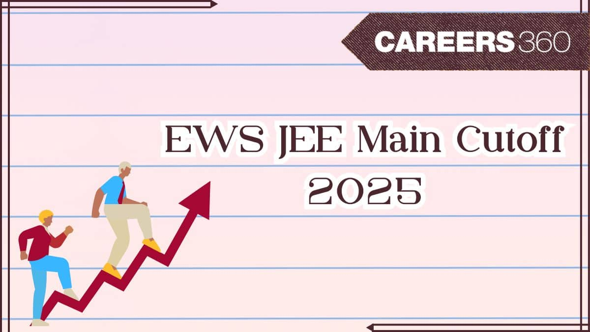 EWS Cutoff for JEE Mains 2025 - Check Expected Percentile and Qualifying Marks