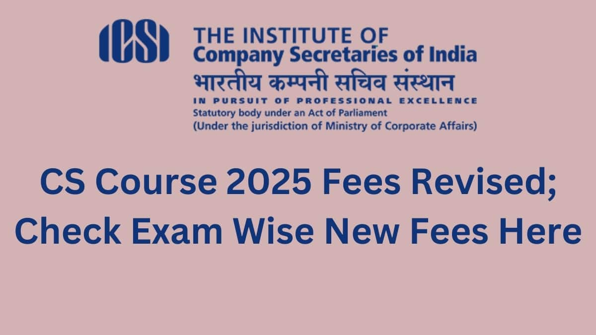 ICSI CS 2025 Course Fees Revised for CSEET, Executive & Professional