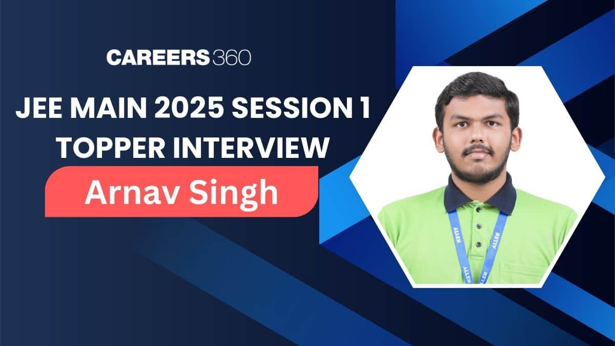 JEE Main 2025 Topper Arnav Singh Interview: Success Mantra and Strategy