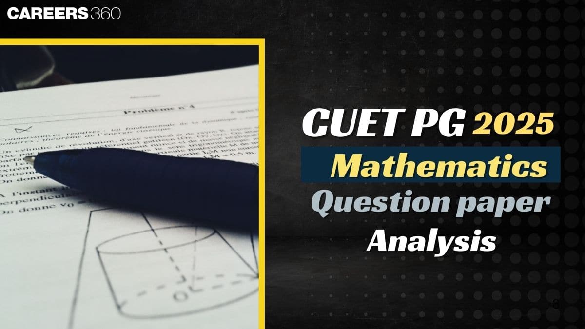 CUET PG Mathematics Question Paper Analysis 2025: Section-wise Difficulty Level