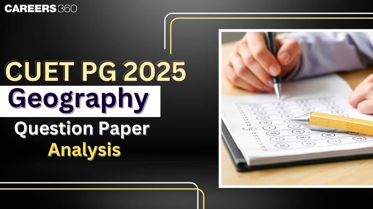 CUET PG Geography Question Paper Analysis 2025: Check Difficulty Level & Student Reactions