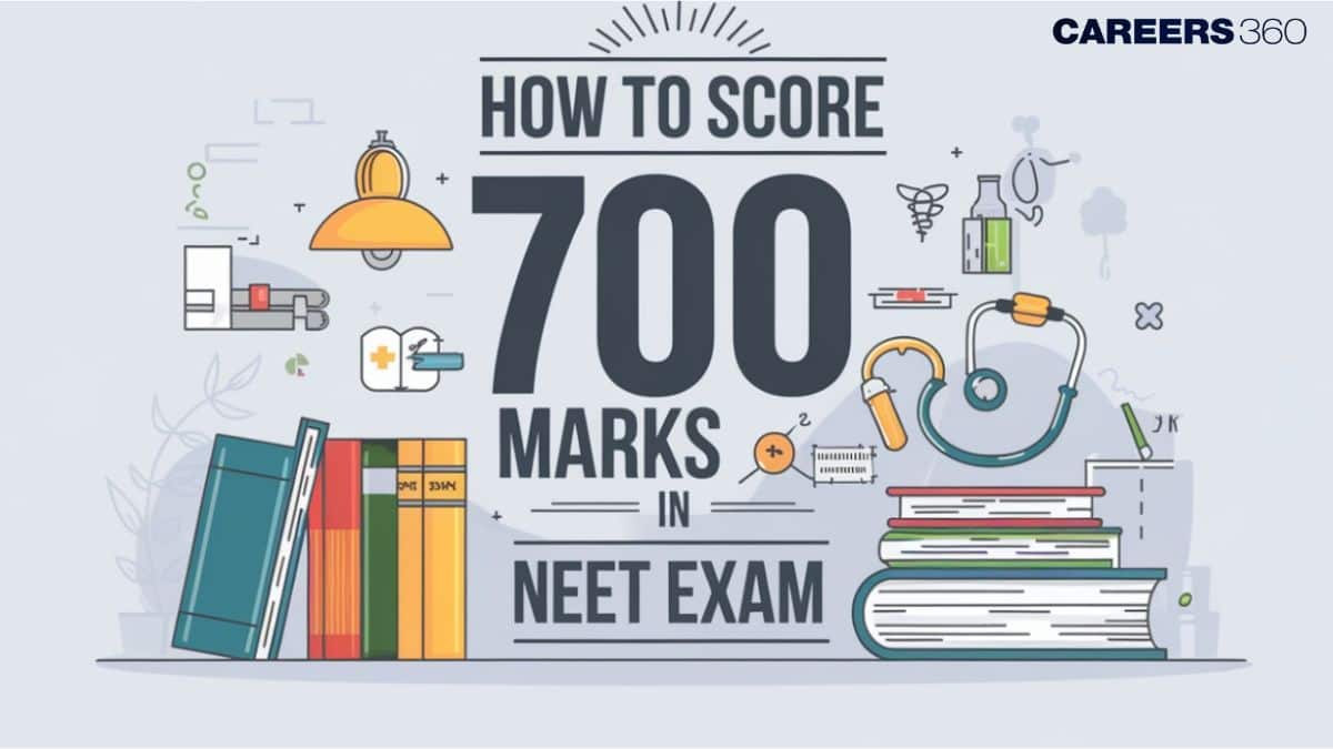 How to Score 700 Marks in NEET 2025 Exam