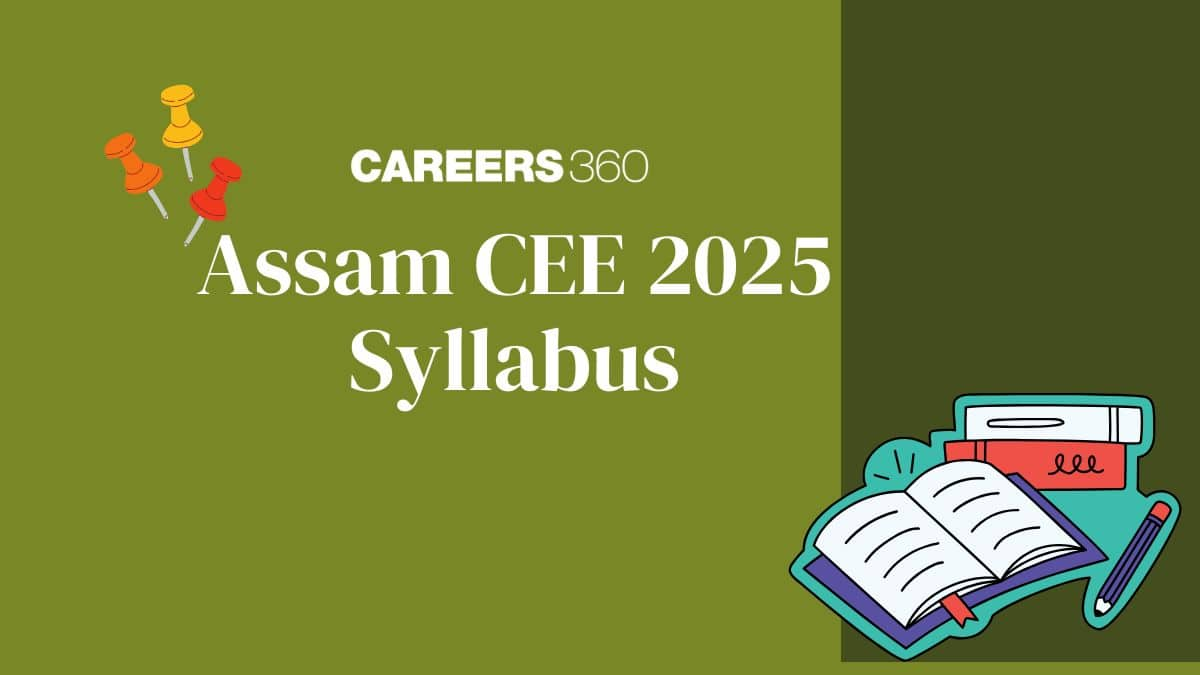 Assam CEE Syllabus 2025 (Released)- Physics, Chemistry, Mathematics Topic wise Syllabus