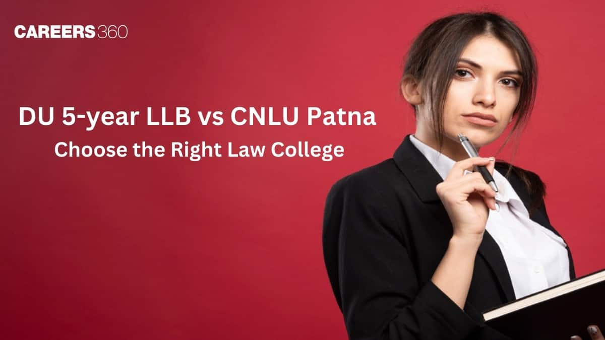 Delhi University 5-year LLB vs NLU Patna; Which is Better for CLAT 2025 Students?