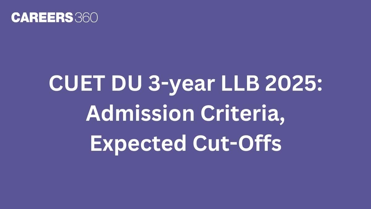 CUET DU 3-year LLB 2025: Admission Criteria, Expected Cut-Offs