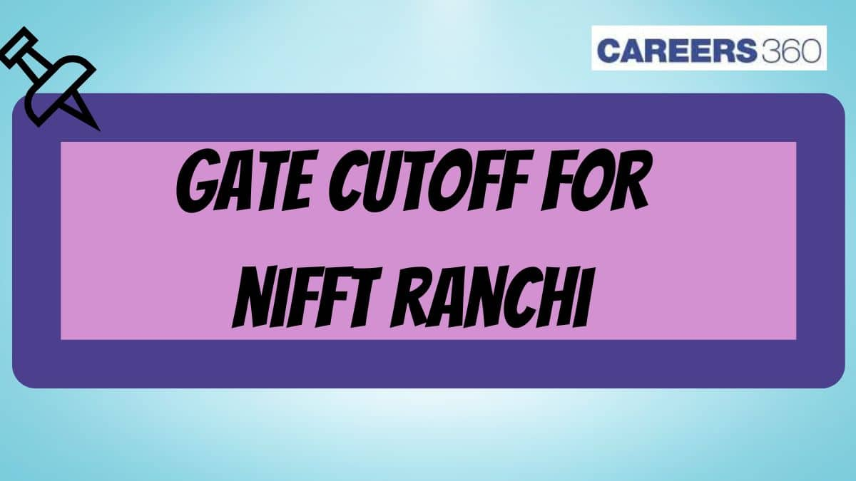 NIFFT Ranchi GATE Cutoff 2025 - Check Previous Year Cutoff here