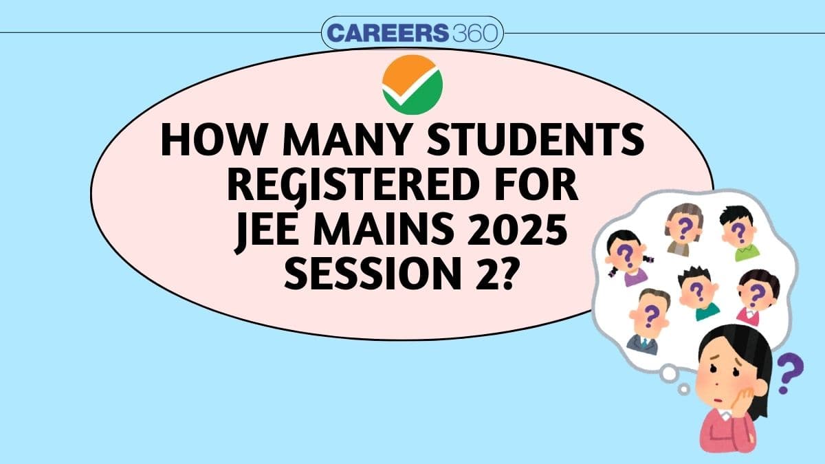 How Many Students Registered for JEE Main 2025 Session 2