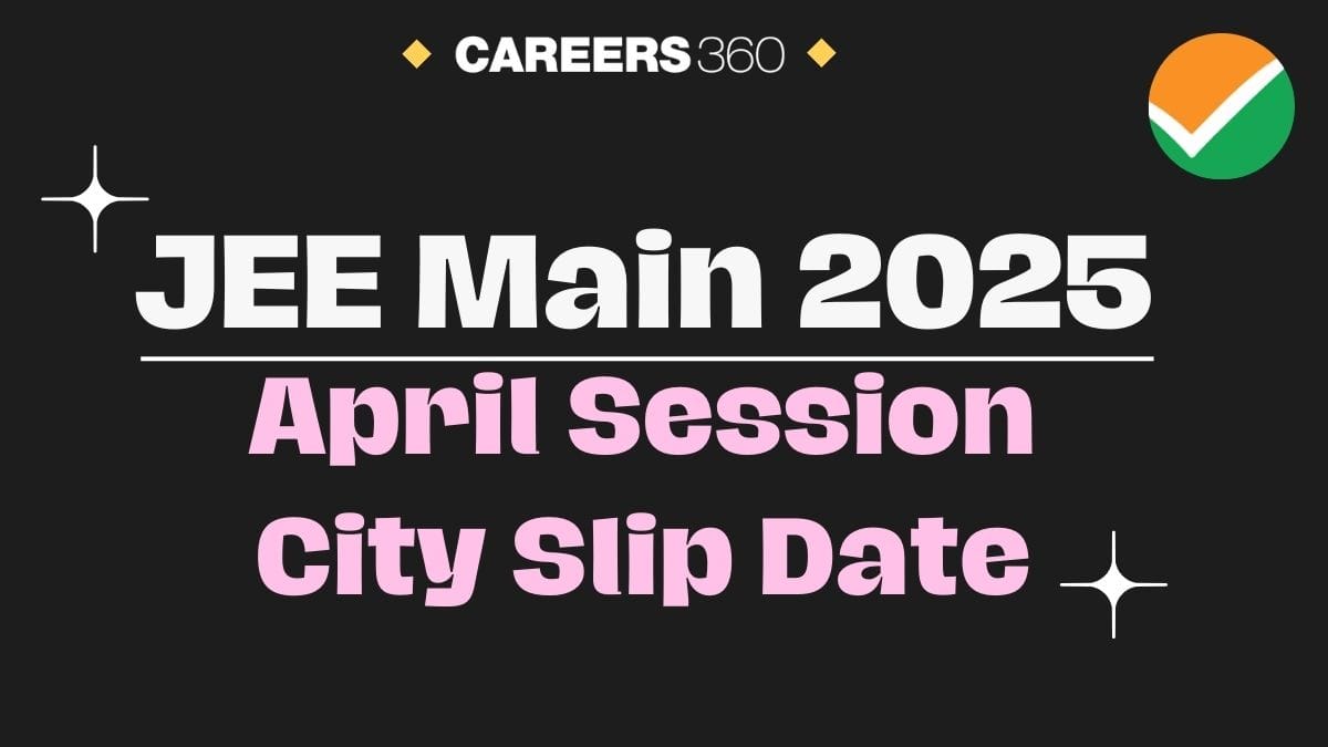 JEE Mains 2025 April Session City Slip Release Date Soon By NTA - Download Link