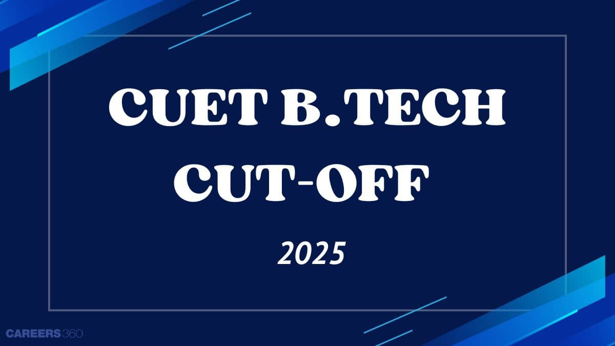 CUET B.Tech Cutoff 2025: Latest Opening & Closing Ranks