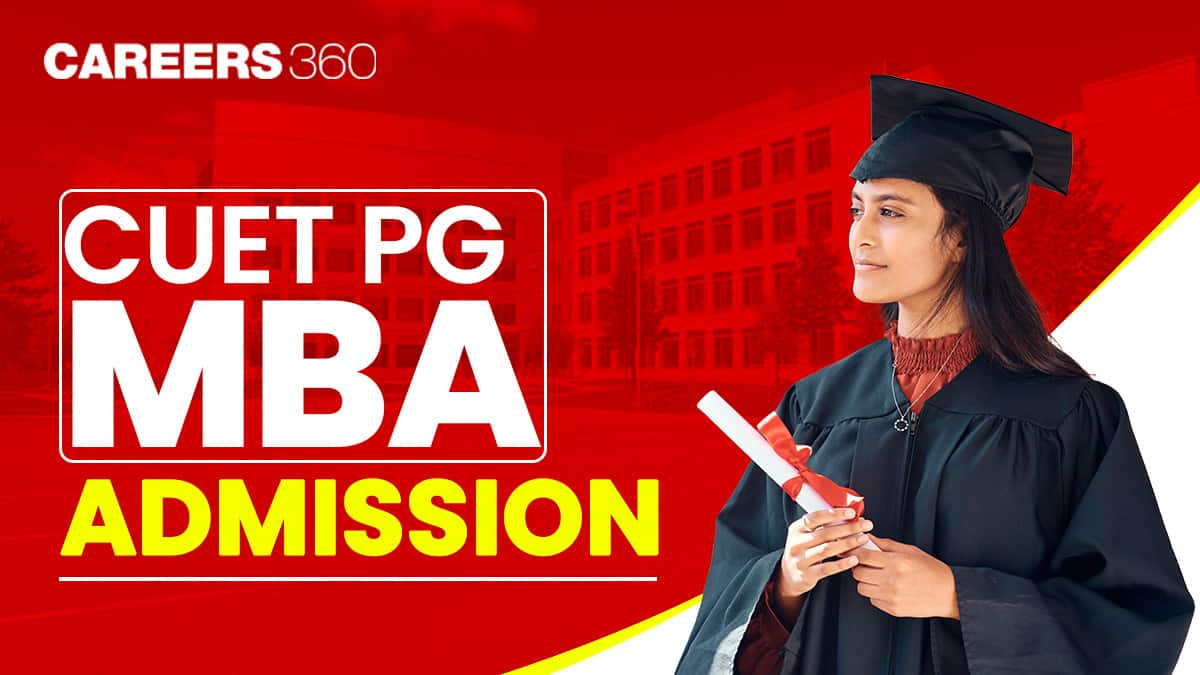 CUET PG MBA Admission 2025: Eligibility, Dates, Selection Process & Top Colleges