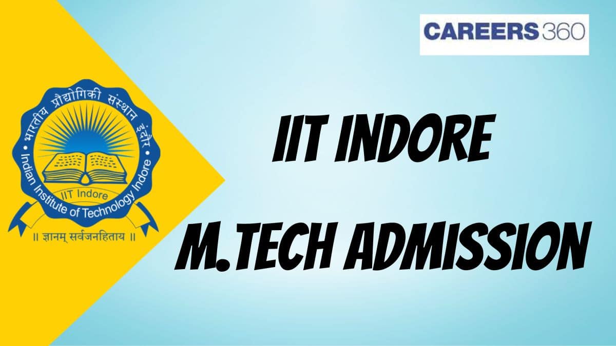 IIT Indore M.Tech Admission 2025 - Dates (Out), Application Form, Cutoff, Procedure, Eligibility Criteria