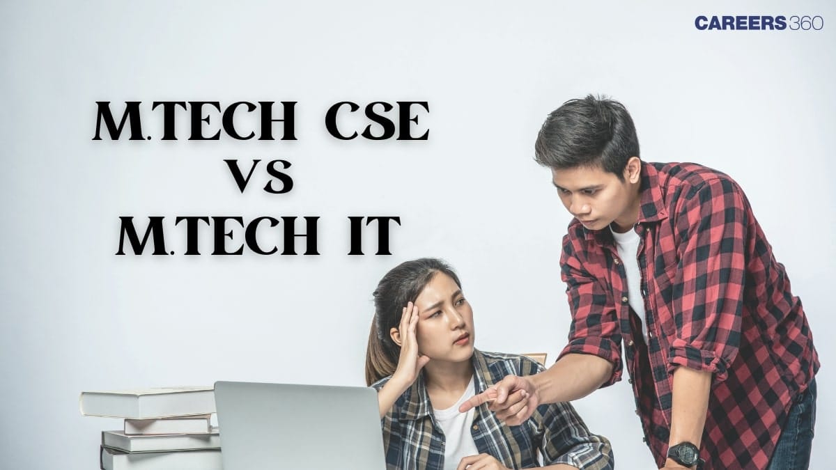 MTech CSE vs MTech IT: Which One to Choose after Clearing GATE 2025