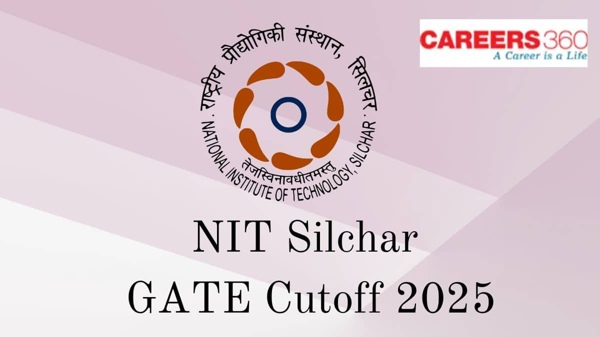 NIT Silchar GATE Cutoff 2025 - Check MTech Opening & Closing Rank