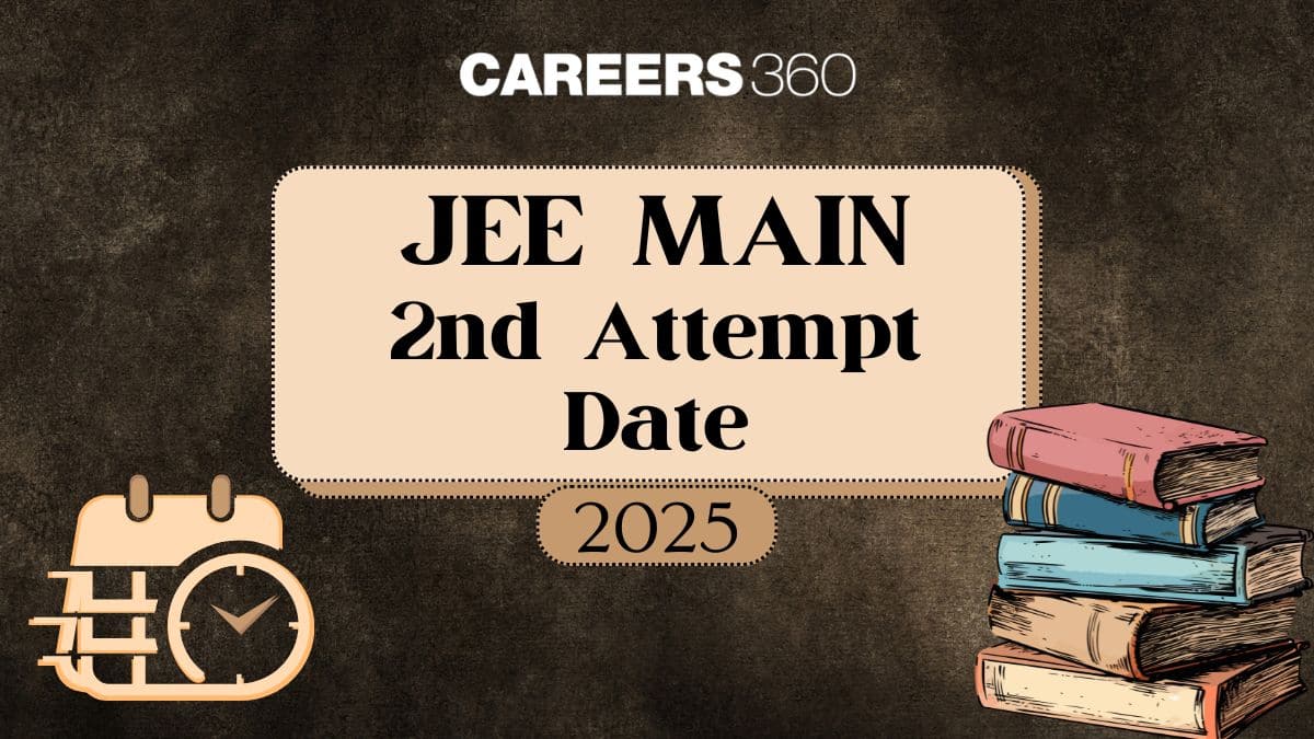 JEE Mains 2nd Attempt Date 2025: Exam Schedule & Latest Updates